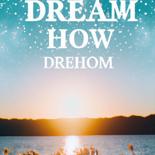 How to Dream: A Comprehensive Guide to Unlocking the Power of Your Dreams